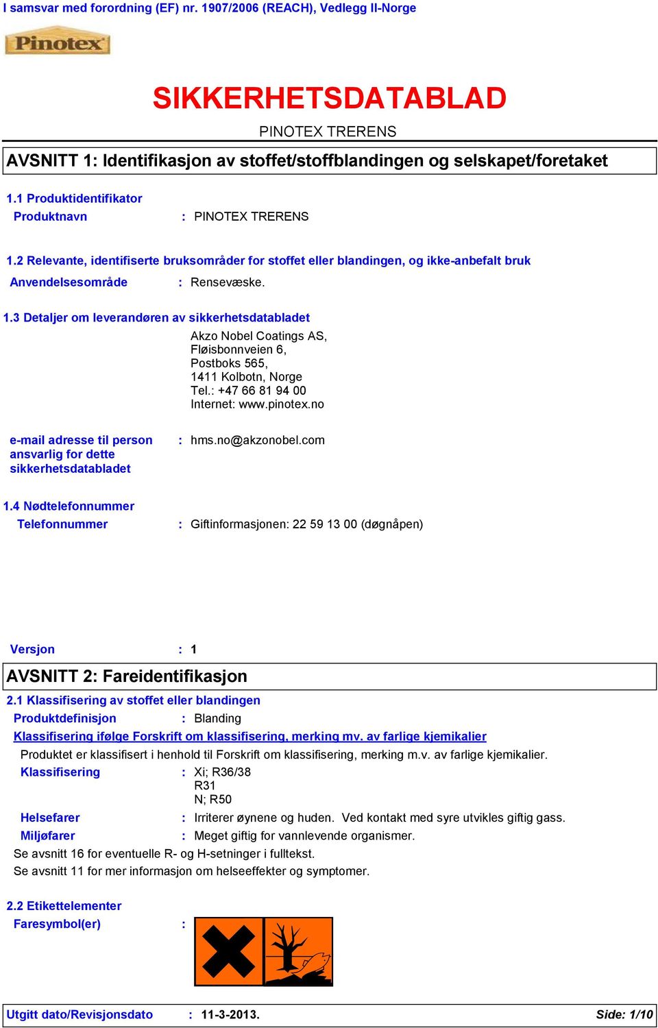 +47 66 81 94 00 Internet www.pinotex.no e-mail adresse til person ansvarlig for dette sikkerhetsdatabladet hms.no@akzonobel.com 1.