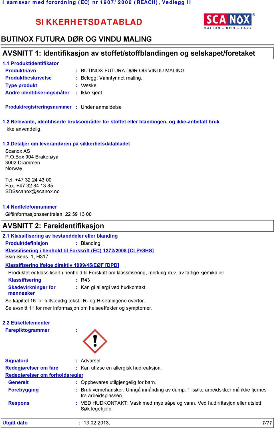 O.Box 904 Brakerøya 3002 Drammen Norway Tel +47 32 24 43 00 Fax +47 32 84 13 85 SDSscanox@scanox.no 1.4 Nødtelefonnummer Giftinformasjonssentralen 22 59 13 00 AVSNITT 2 Fareidentifikasjon 2.