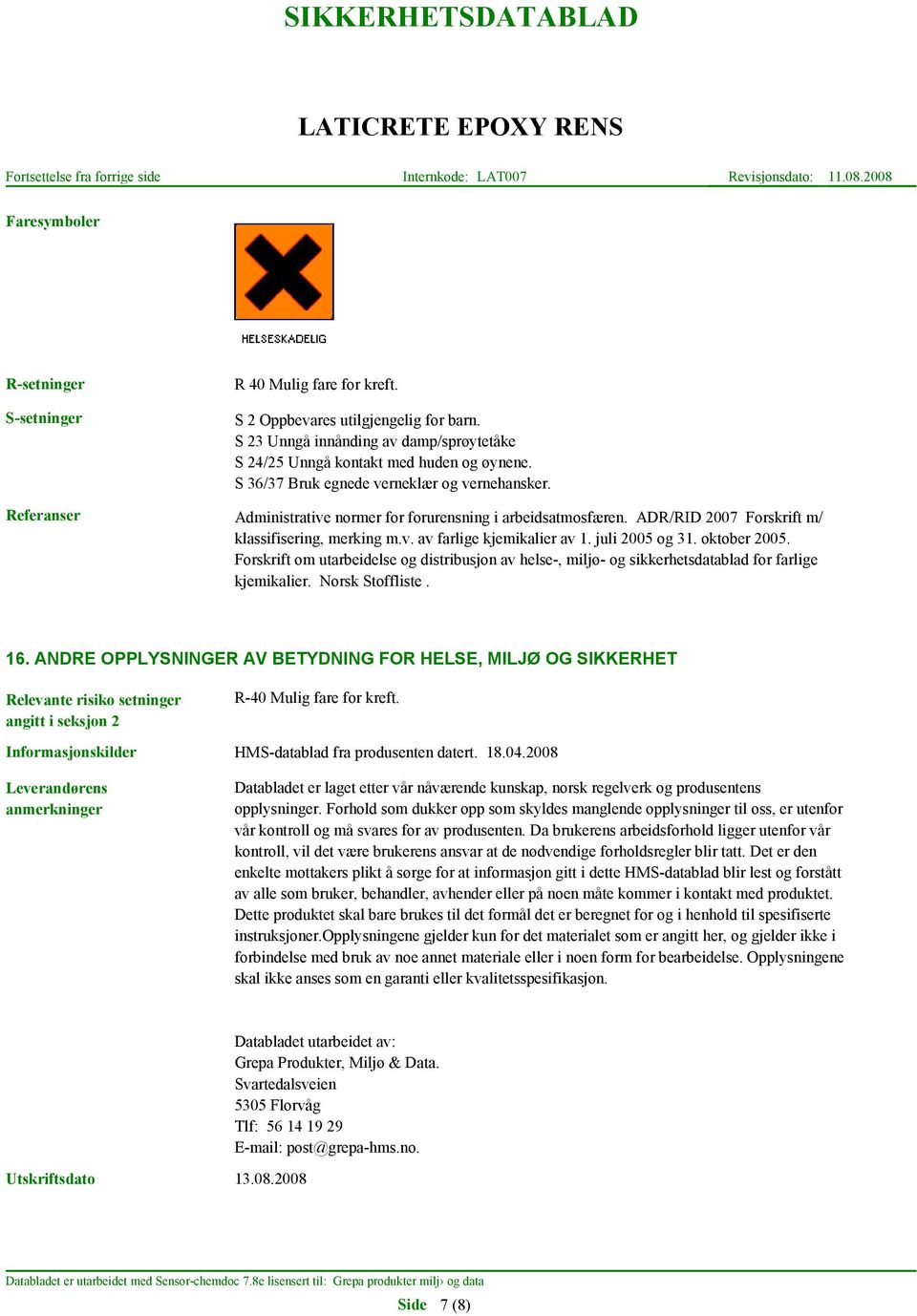 juli 2005 og 31. oktober 2005. Forskrift om utarbeidelse og distribusjon av helse-, miljø- og sikkerhetsdatablad for farlige kjemikalier. Norsk Stoffliste. 16.