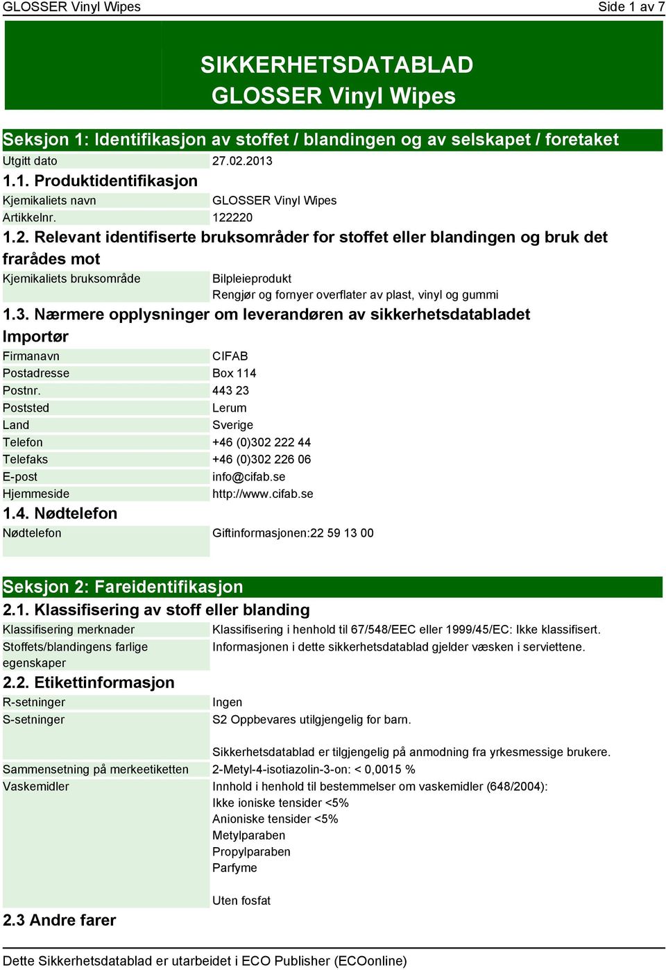 3. Nærmere opplysninger om leverandøren av sikkerhetsdatabladet Importør Firmanavn CIFAB Postadresse Box 114 Postnr.