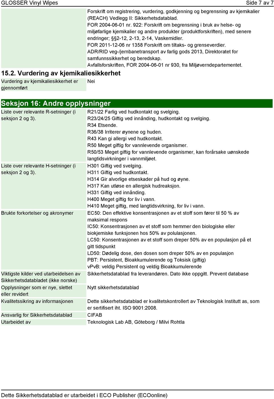 FOR 2004-06-01 nr. 922: Forskrift om begrensning i bruk av helse- og miljøfarlige kjemikalier og andre produkter (produktforskriften), med senere endringer; 2-12, 2-13, 2-14, Vaskemidler.