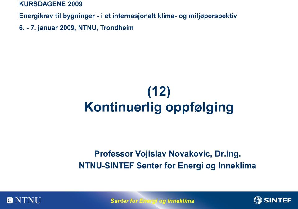 januar 2009, NTNU, Trondheim (12) Kontinuerlig