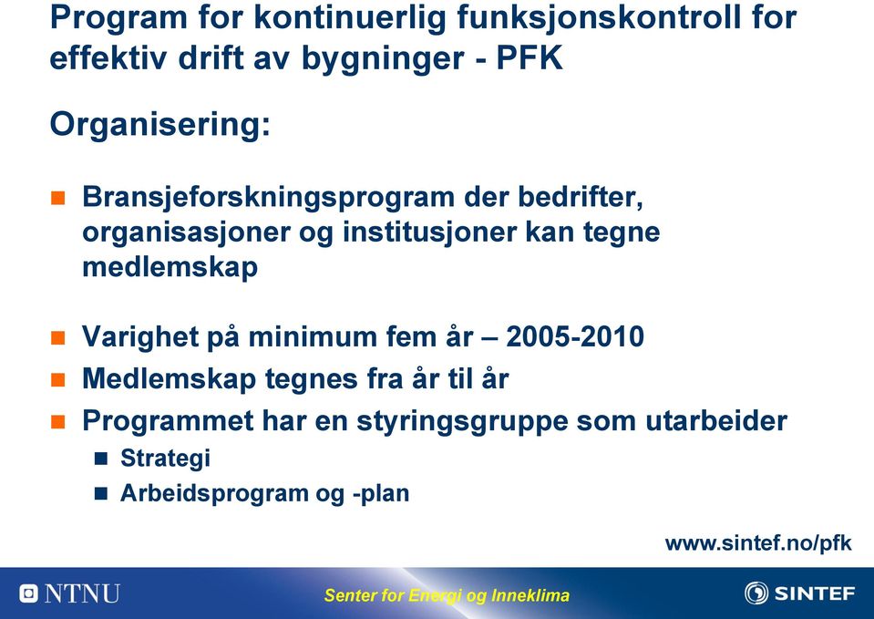 kan tegne medlemskap Varighet på minimum fem år 2005-2010 Medlemskap tegnes fra år til