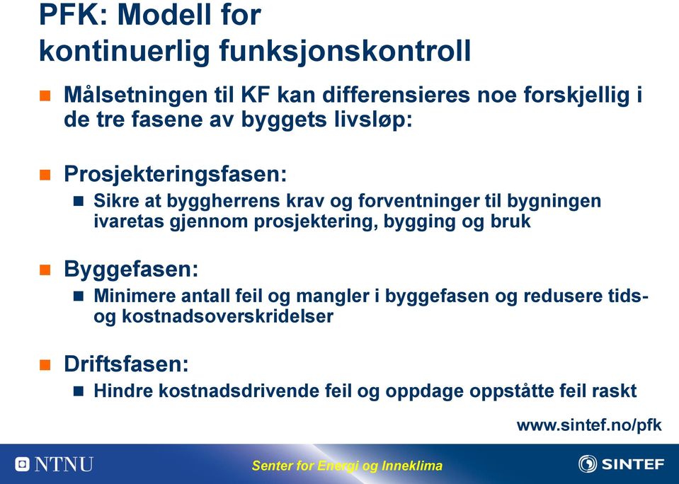 gjennom prosjektering, bygging og bruk Byggefasen: Minimere antall feil og mangler i byggefasen og redusere