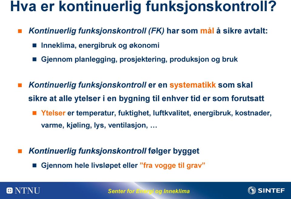 prosjektering, produksjon og bruk Kontinuerlig funksjonskontroll er en systematikk som skal sikre at alle ytelser i en bygning