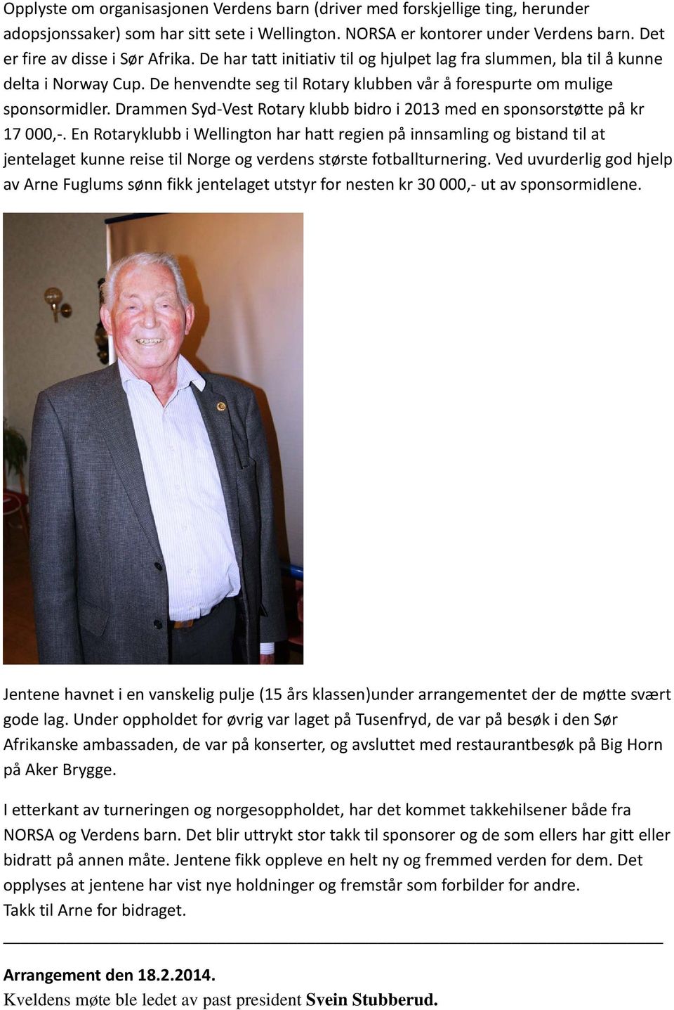 Drammen Syd Vest Rotary klubb bidro i 2013 med en sponsorstøtte på kr 17 000,.