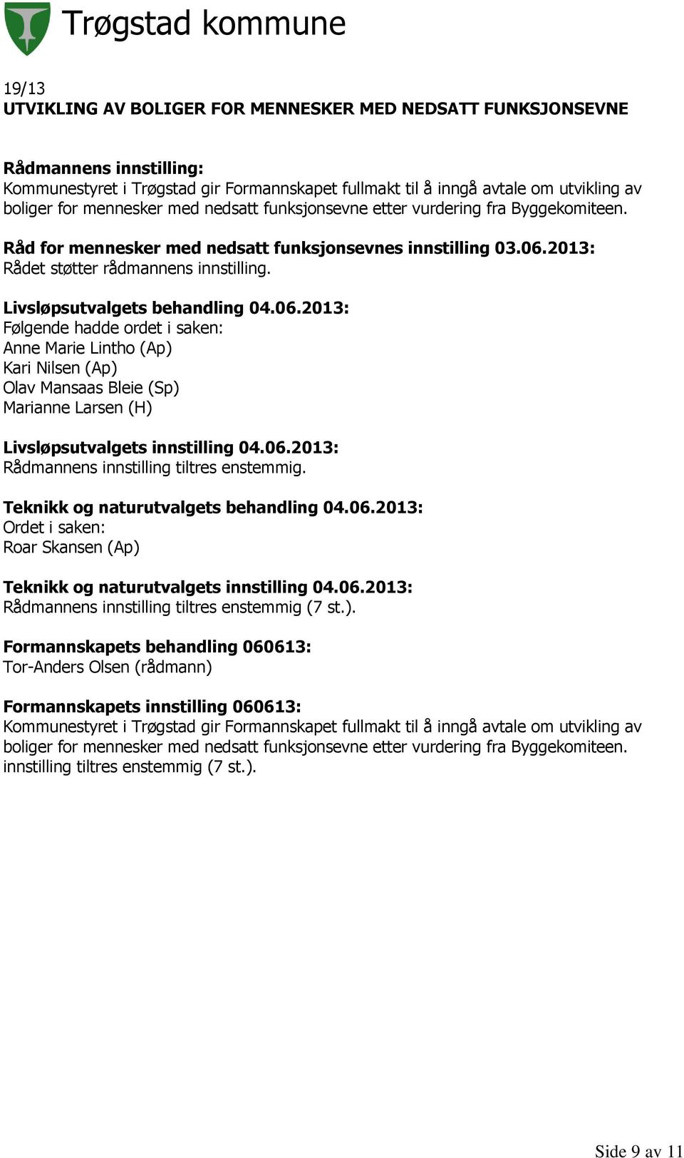 2013: Rådet støtter rådmannens innstilling. Livsløpsutvalgets behandling 04.06.