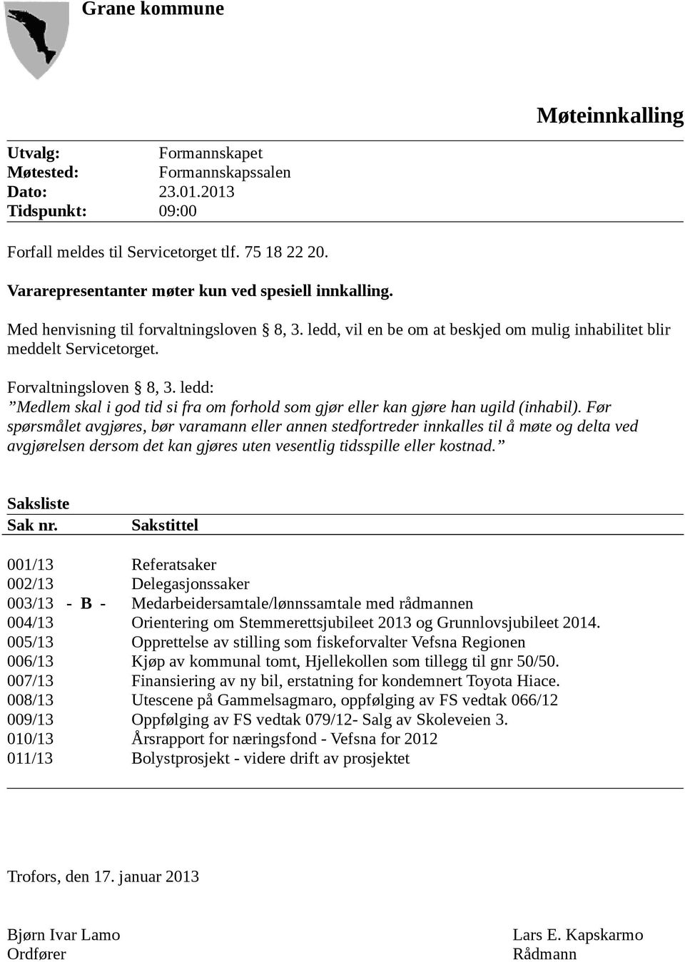 ledd: Medlem skal i god tid si fra om forhold som gjør eller kan gjøre han ugild (inhabil).