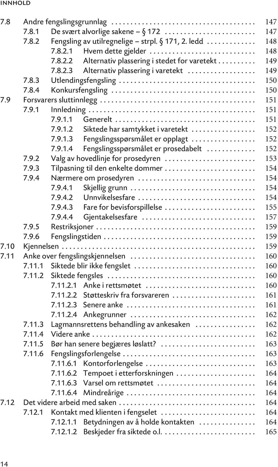 ................................... 150 7.8.4 Konkursfengsling...................................... 150 7.9 Forsvarers sluttinnlegg......................................... 151 7.9.1 Innledning.