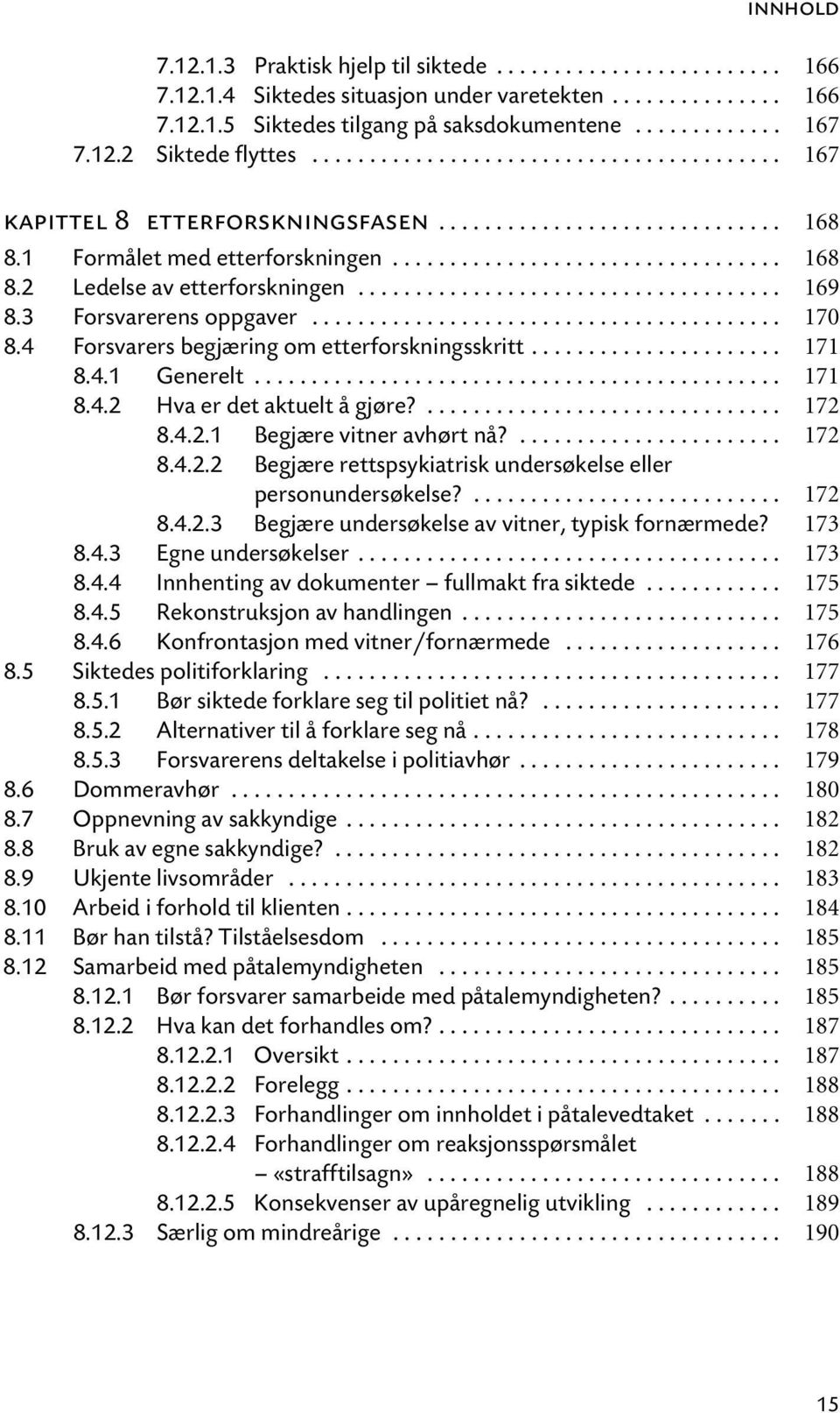 .................................... 169 8.3 Forsvarerens oppgaver......................................... 170 8.4 Forsvarers begjæring om etterforskningsskritt...................... 171 8.4.1 Generelt.