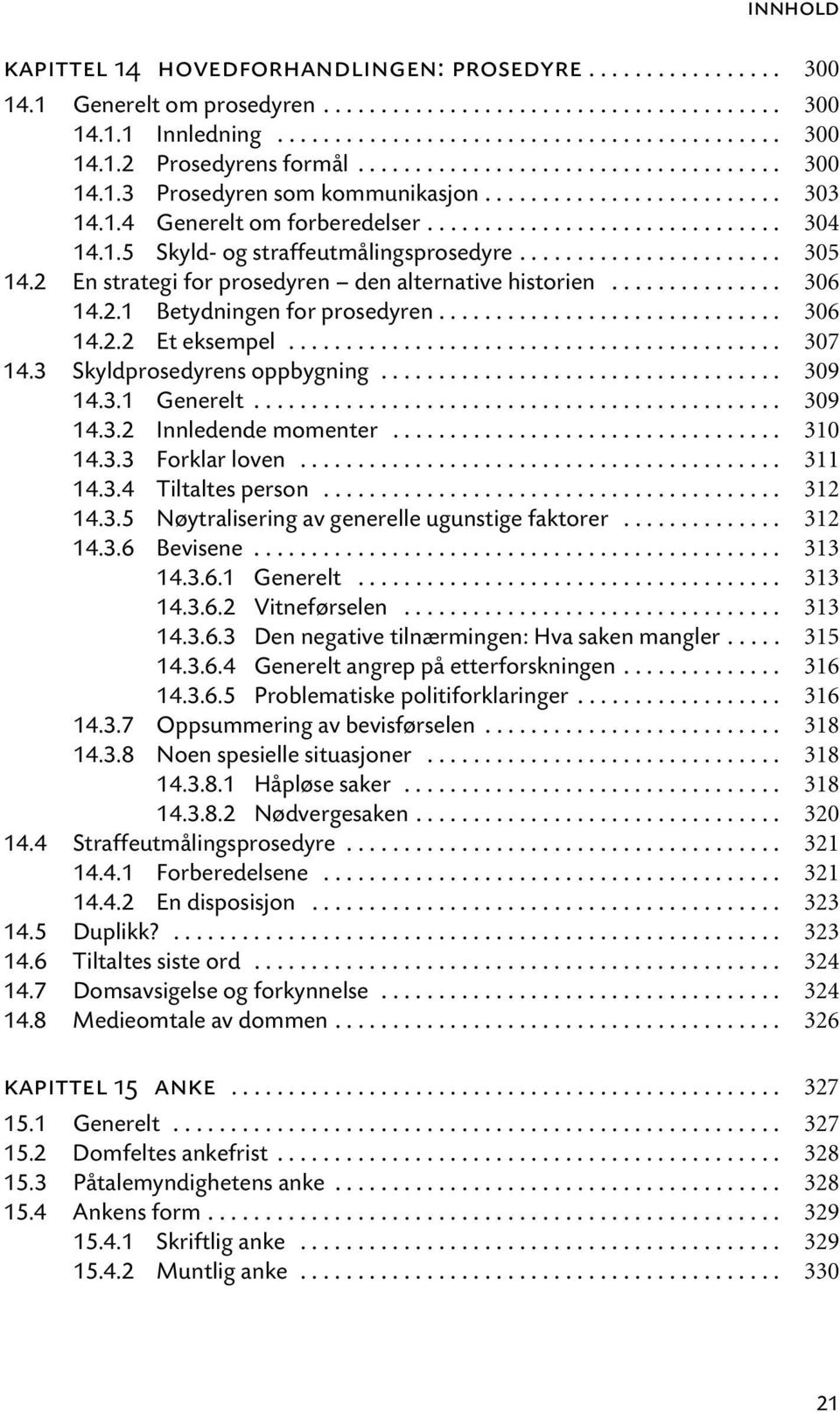 ...................... 305 14.2 En strategi for prosedyren den alternative historien............... 306 14.2.1 Betydningen for prosedyren.............................. 306 14.2.2 Et eksempel........................................... 307 14.