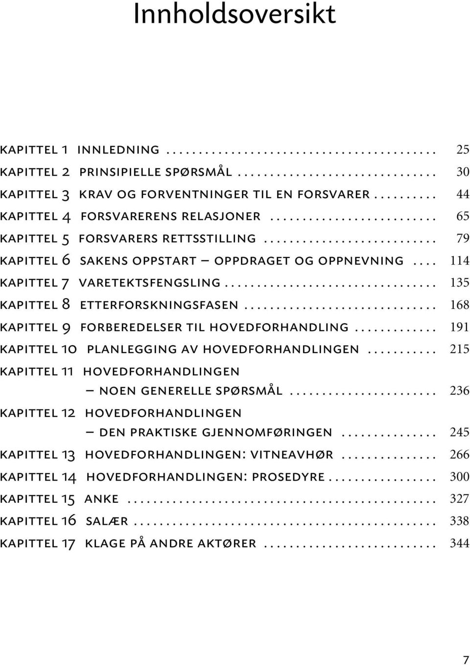 ... 114 kapittel 7 varetektsfengsling................................. 135 kapittel 8 etterforskningsfasen.............................. 168 kapittel 9 forberedelser til hovedforhandling.