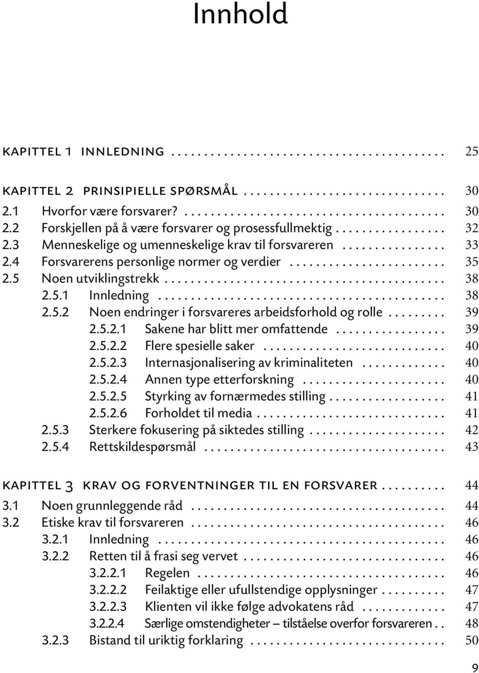 5.1 Innledning............................................ 38 2.5.2 Noen endringer i forsvareres arbeidsforhold og rolle......... 39 2.5.2.1 Sakene har blitt mer omfattende................. 39 2.5.2.2 Flere spesielle saker.