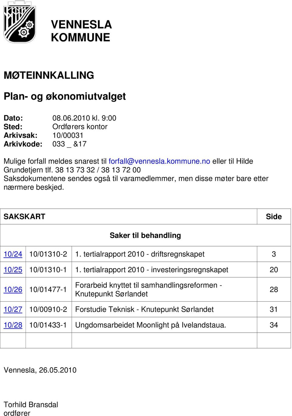 38 13 73 32 / 38 13 72 00 Saksdokumentene sendes også til varamedlemmer, men disse møter bare etter nærmere beskjed. SAKSKART Side Saker til behandling 10/24 10/01310-2 1.