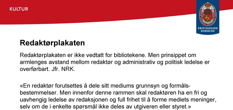 «En redaktør forutsettes å dele sitt mediums grunnsyn og formålsbestemmelser.