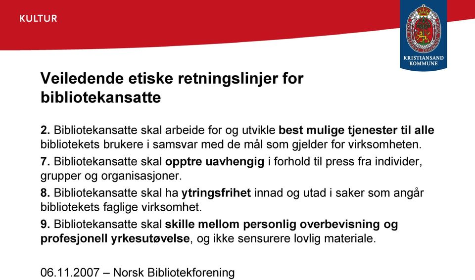 virksomheten. 7. Bibliotekansatte skal opptre uavhengig i forhold til press fra individer, grupper og organisasjoner. 8.