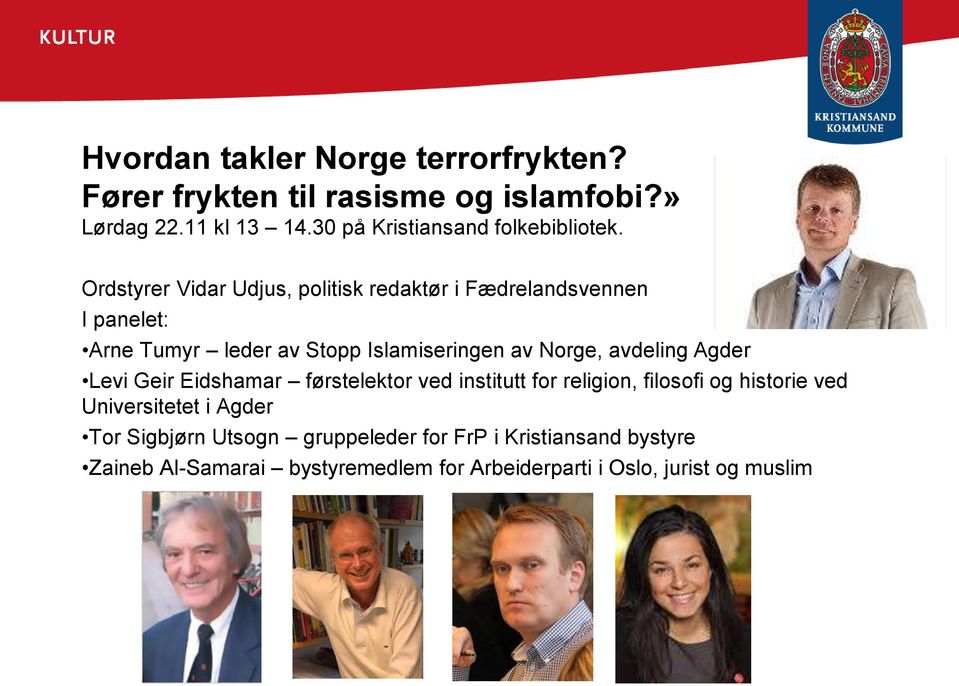 Ordstyrer Vidar Udjus, politisk redaktør i Fædrelandsvennen I panelet: Arne Tumyr leder av Stopp Islamiseringen av Norge,