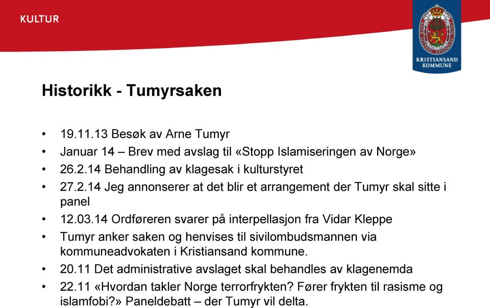 14 Ordføreren svarer på interpellasjon fra Vidar Kleppe Tumyr anker saken og henvises til sivilombudsmannen via kommuneadvokaten i Kristiansand