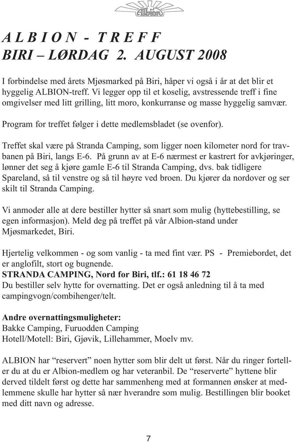 Treffet skal være på Stranda Camping, som ligger noen kilometer nord for travbanen på Biri, langs E-6.