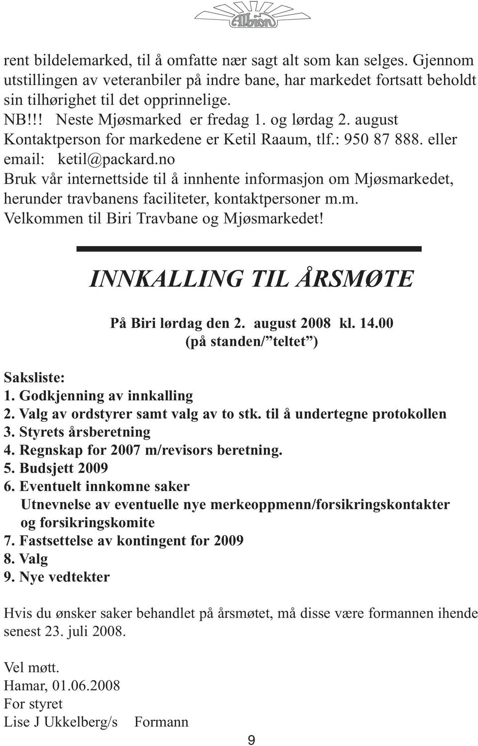 no Bruk vår internettside til å innhente informasjon om Mjøsmarkedet, herunder travbanens faciliteter, kontaktpersoner m.m. Velkommen til Biri Travbane og Mjøsmarkedet!