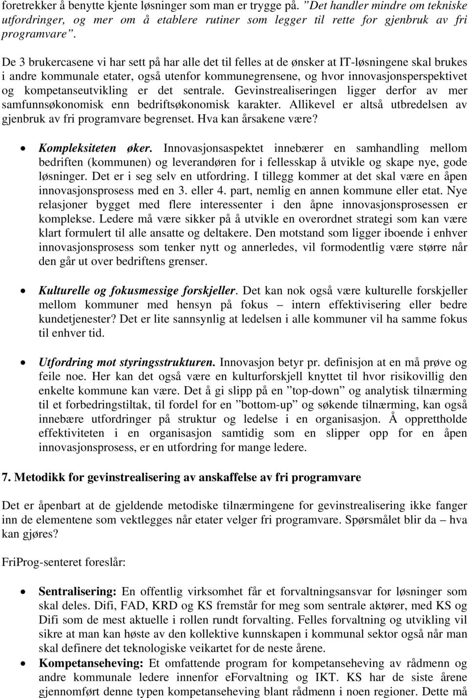 kompetanseutvikling er det sentrale. Gevinstrealiseringen ligger derfor av mer samfunnsøkonomisk enn bedriftsøkonomisk karakter.