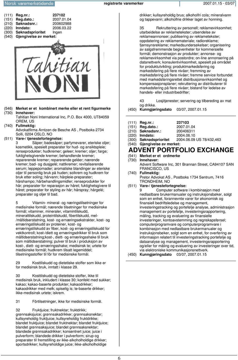 ansiktspleie; renseprodukter; hudkremer; geleer; kremer; oljer; farge; fuktighetsgivende kremer; behandlende kremer; reparerende kremer; reparerende geléer; nærende kremer; bad- og dusjgelé;