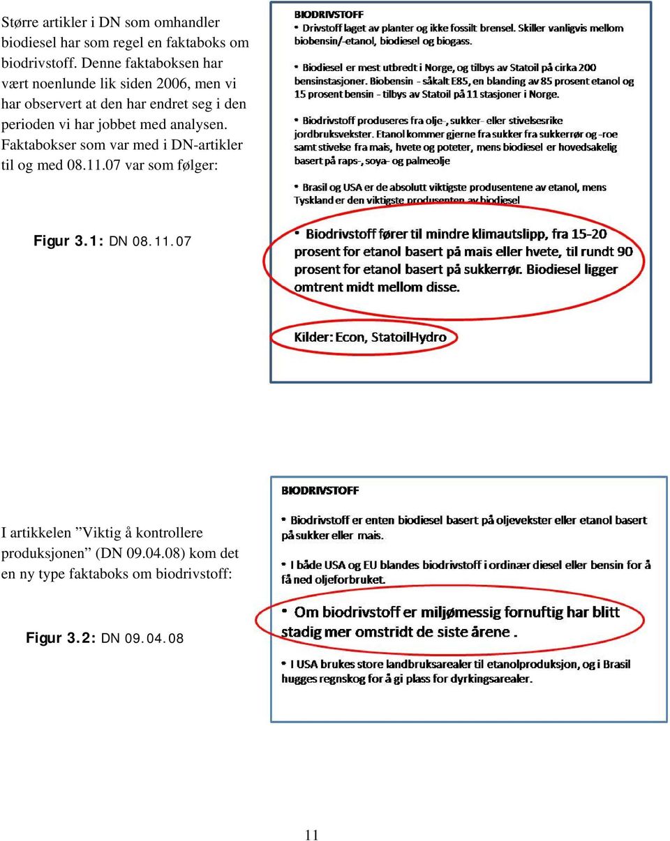 har jobbet med analysen. Faktabokser som var med i DN-artikler til og med 08.11.07 var som følger: Figur 3.