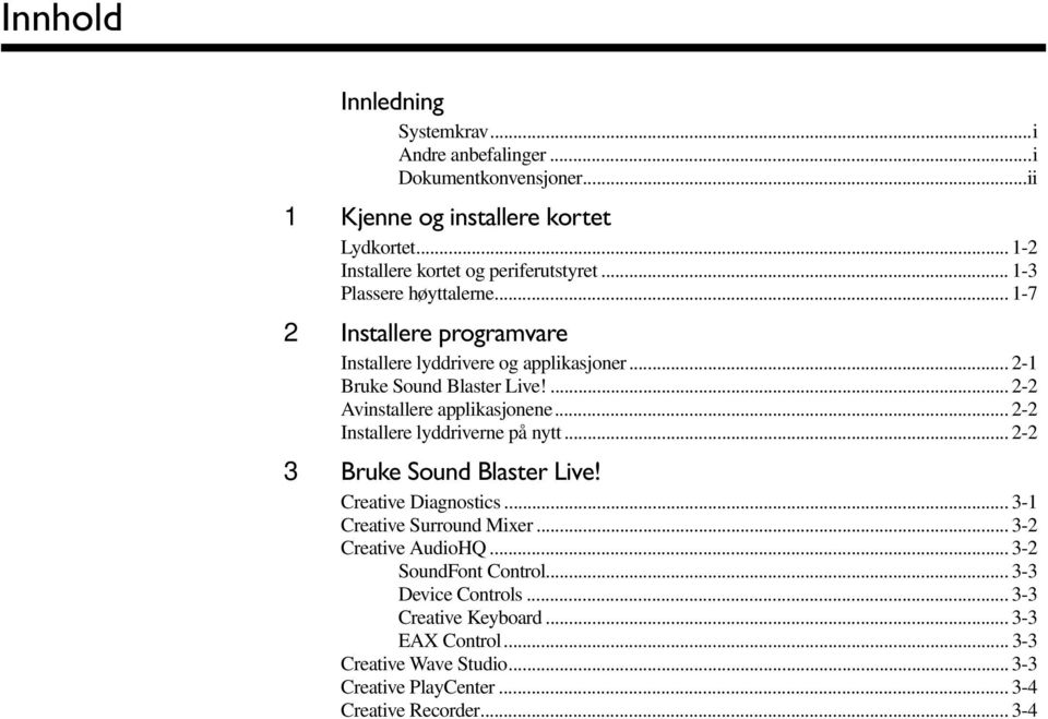 .. 2-2 Installere lyddriverne på nytt... 2-2 3 Bruke Sound Blaster Live! Creative Diagnostics... 3-1 Creative Surround Mixer... 3-2 Creative AudioHQ.