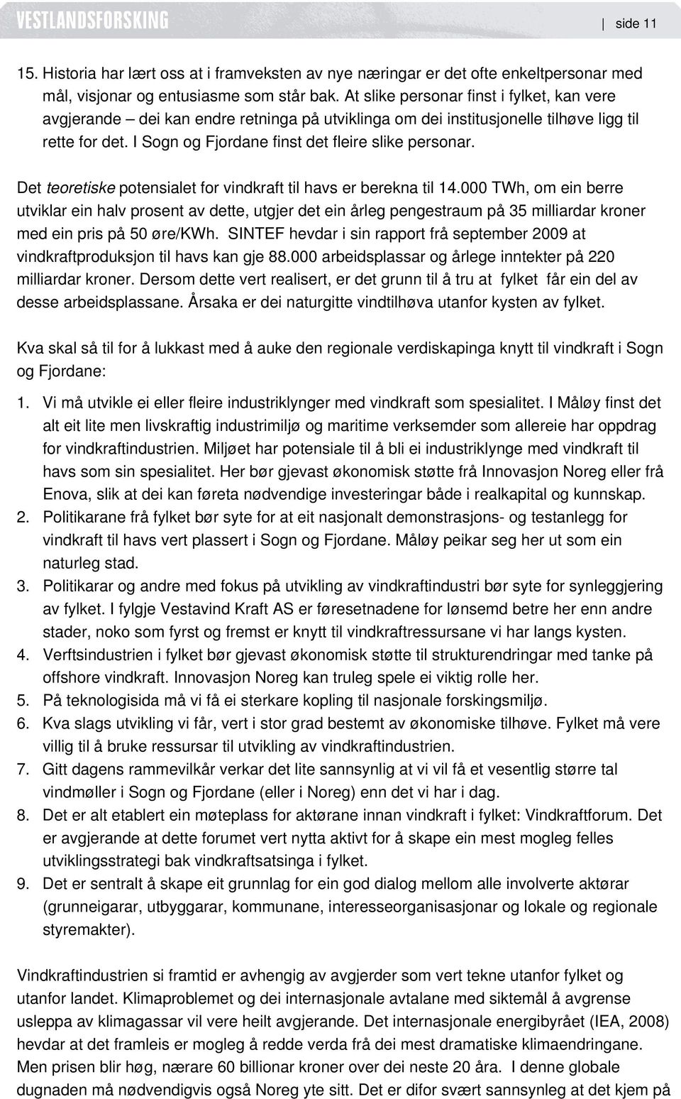 Det teoretiske potensialet for vindkraft til havs er berekna til 14.