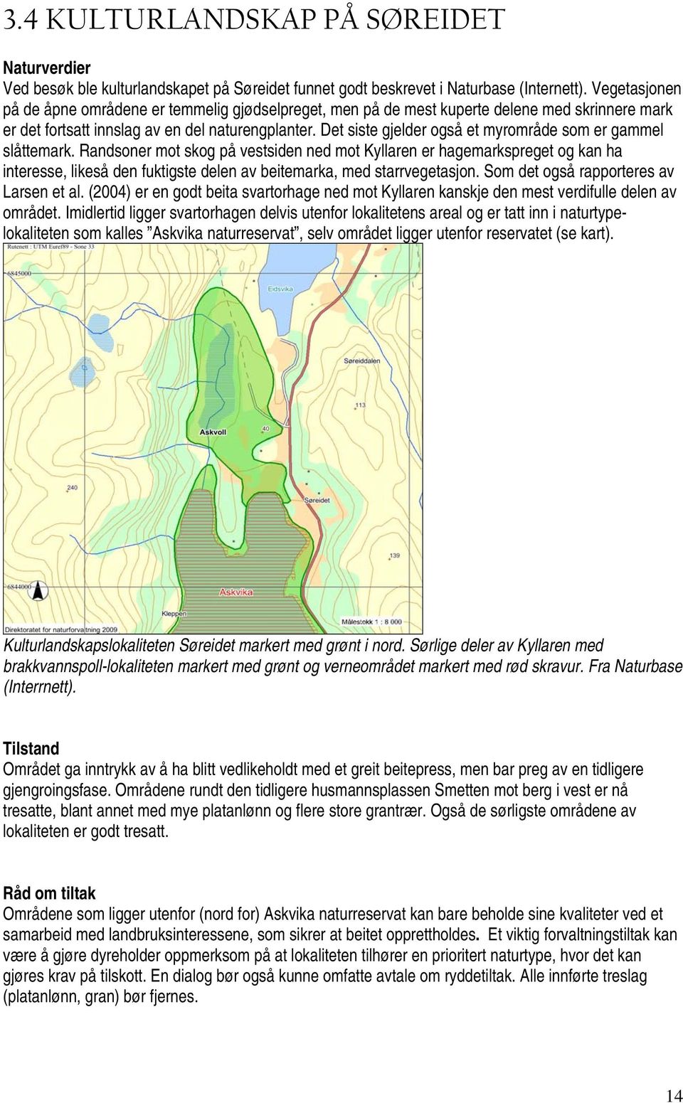 Det siste gjelder også et myrområde som er gammel slåttemark.