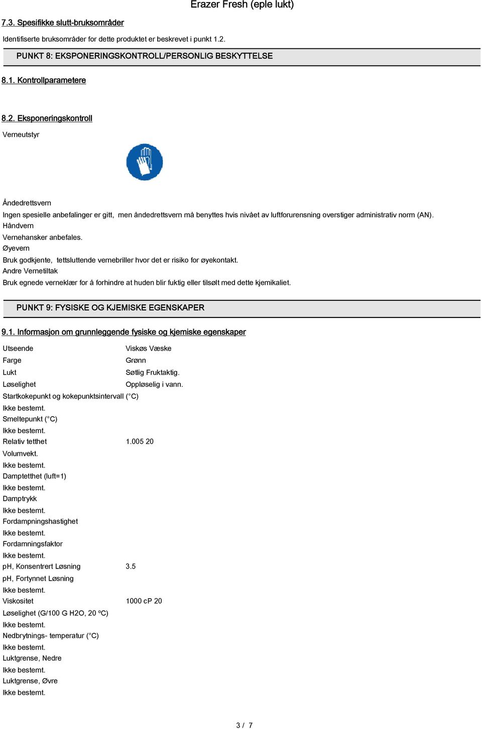 Eksponeringskontroll Verneutstyr Åndedrettsvern Ingen spesielle anbefalinger er gitt, men åndedrettsvern må benyttes hvis nivået av luftforurensning overstiger administrativ norm (AN).