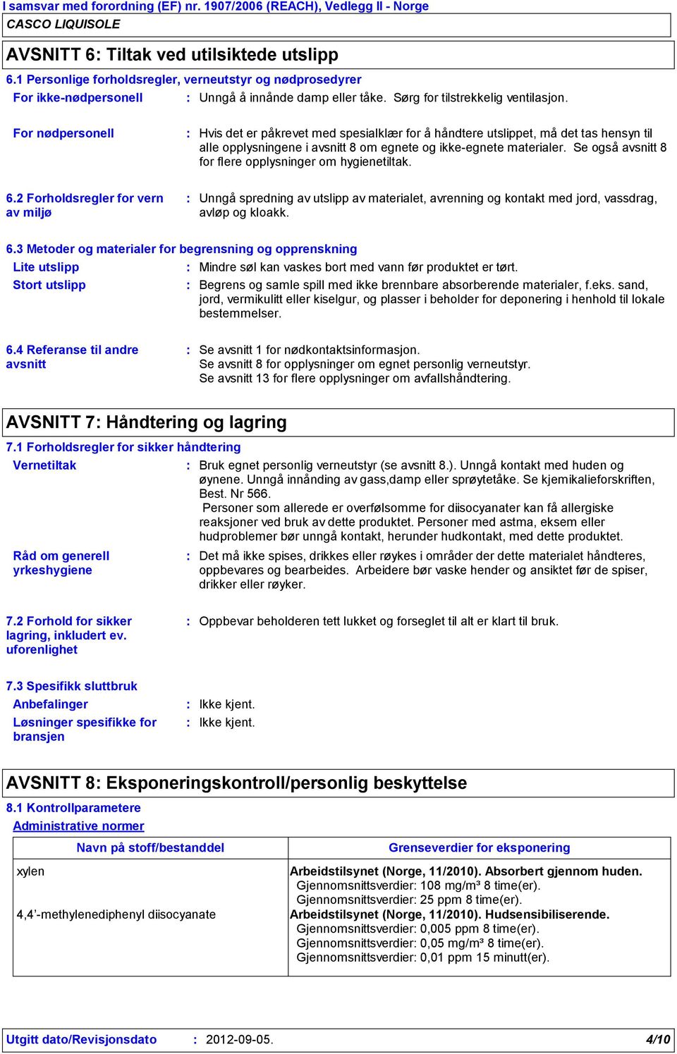 Se også avsnitt 8 for flere opplysninger om hygienetiltak. 6.