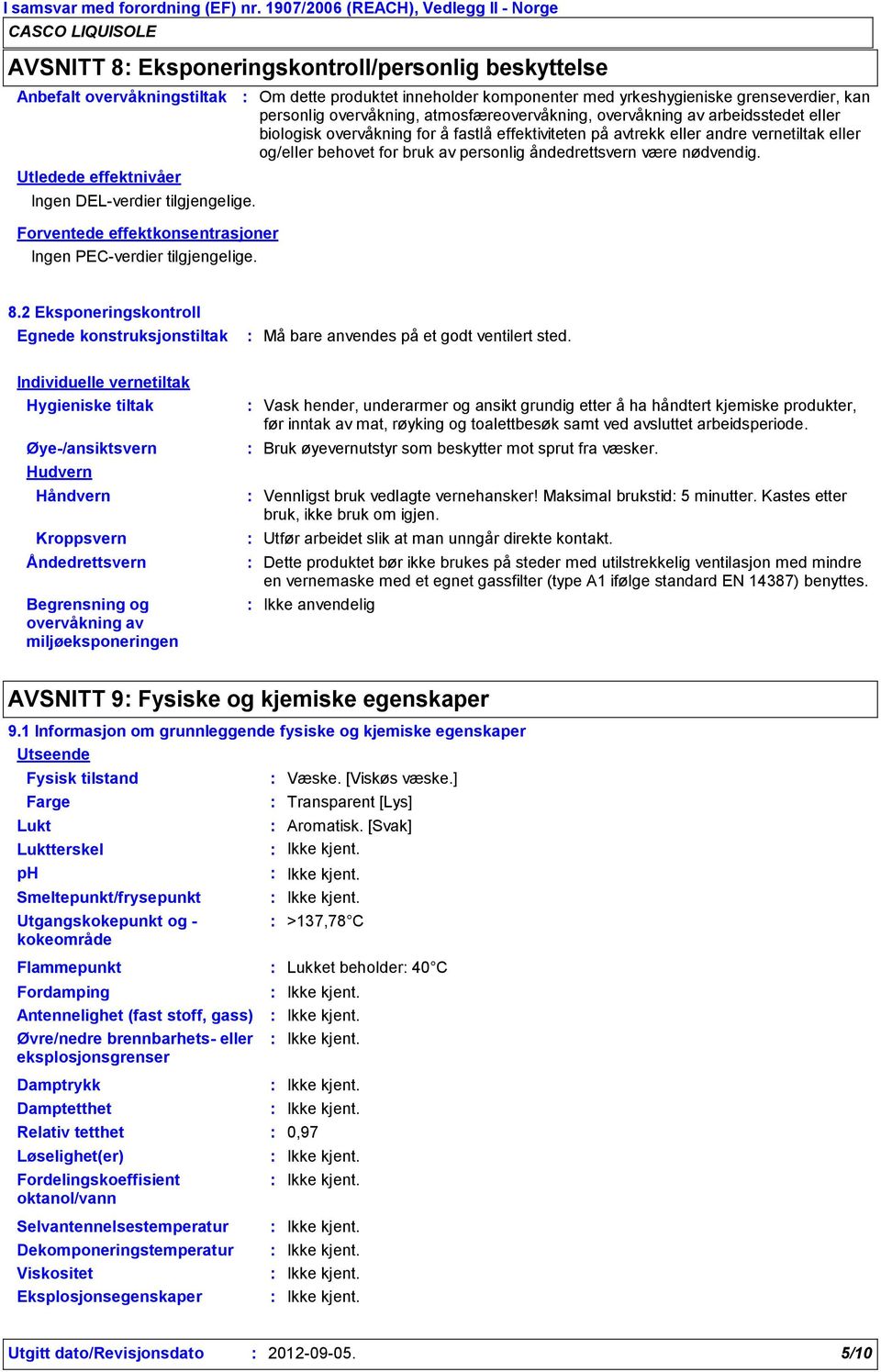 Om dette produktet inneholder komponenter med yrkeshygieniske grenseverdier, kan personlig overvåkning, atmosfæreovervåkning, overvåkning av arbeidsstedet eller biologisk overvåkning for å fastlå