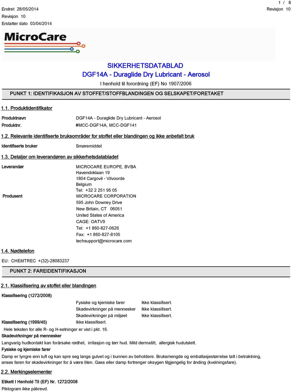 Detaljer om leverandøren av sikkerhetsdatabladet Leverandør Produsent MICROCARE EUROPE, BVBA Havendoklaan 19 1804 Cargovil - Vilvoorde Belgium Tel: +32 2 251 95 05 MICROCARE CORPORATION 595 John