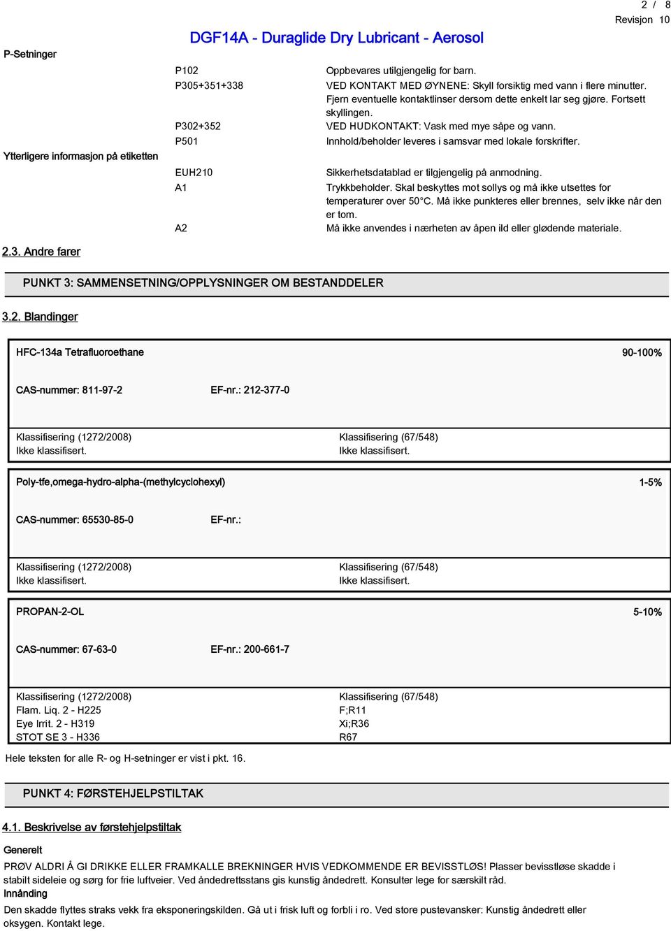 P501 EUH210 A1 A2 Innhold/beholder leveres i samsvar med lokale forskrifter. Sikkerhetsdatablad er tilgjengelig på anmodning. Trykkbeholder.