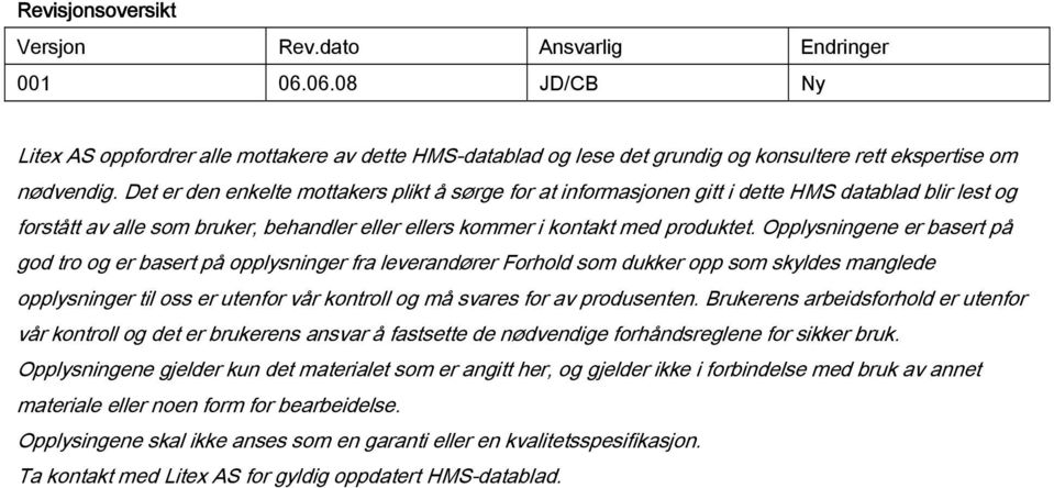 Opplysningene er basert på god tro og er basert på opplysninger fra leverandører Forhold som dukker opp som skyldes manglede opplysninger til oss er utenfor vår kontroll og må svares for av