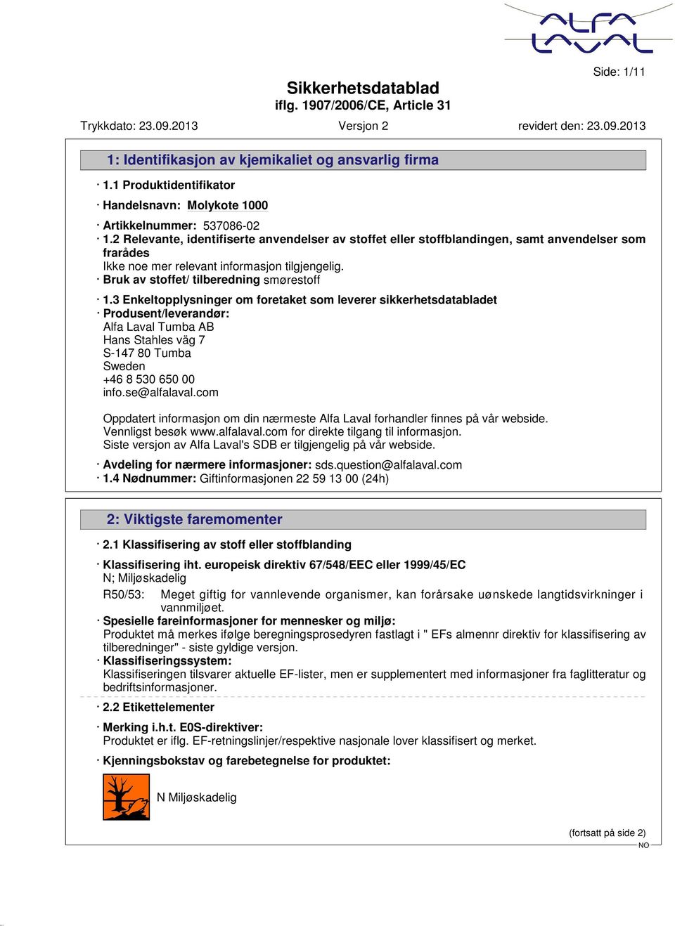 3 Enkeltopplysninger om foretaket som leverer sikkerhetsdatabladet Produsent/leverandør: Alfa Laval Tumba AB Hans Stahles väg 7 S-147 80 Tumba Sweden +46 8 530 650 00 info.se@alfalaval.