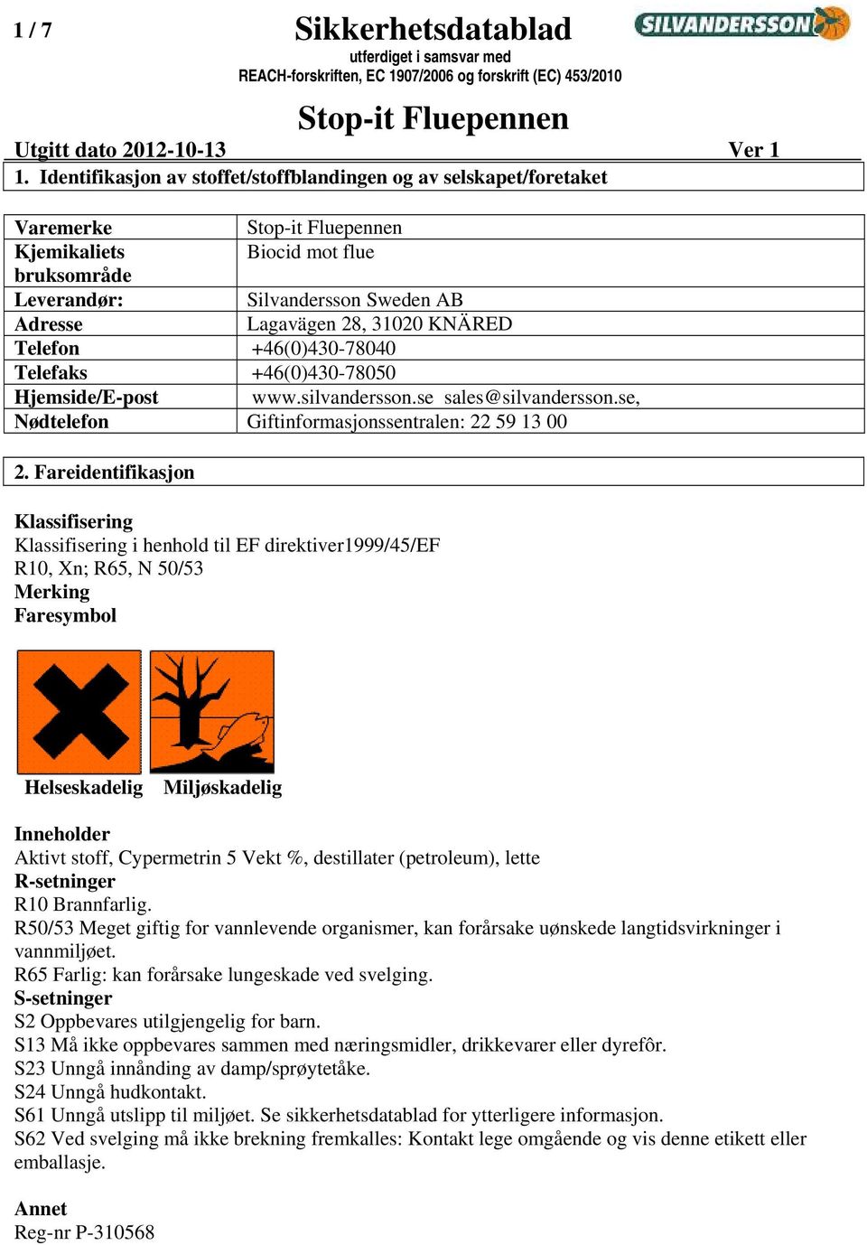 31020 KNÄRED Telefon +46(0)43078040 Telefaks +46(0)43078050 Hjemside/Epost www.silvandersson.se sales@silvandersson.se, Nødtelefon Giftinformasjonssentralen: 22 59 13 00 2.