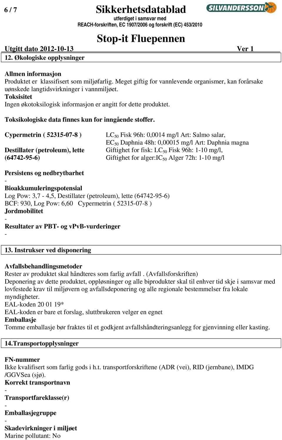 Toksikologiske data finnes kun for inngående stoffer.