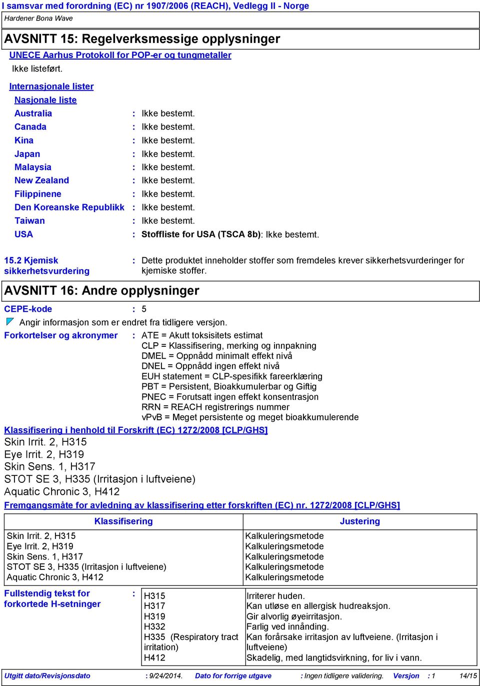 15.2 Kjemisk sikkerhetsvurdering AVSNITT 16 Andre opplysninger CEPEkode 5 Angir informasjon som er endret fra tidligere versjon.