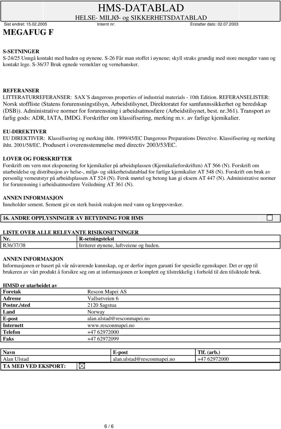 REFERANSELISTER: Norsk stoffliste (Statens forurensningstilsyn, Arbeidstilsynet, Direktoratet for samfunnssikkerhet og beredskap (DSB)).