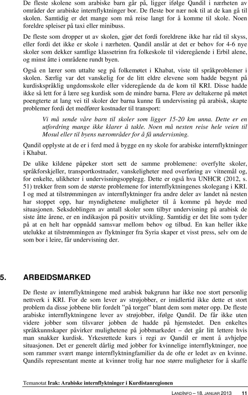 De fleste som dropper ut av skolen, gjør det fordi foreldrene ikke har råd til skyss, eller fordi det ikke er skole i nærheten.