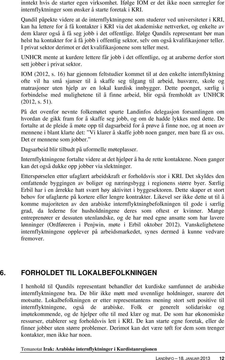 i det offentlige. Ifølge Qandils representant bør man helst ha kontakter for å få jobb i offentlig sektor, selv om også kvalifikasjoner teller.