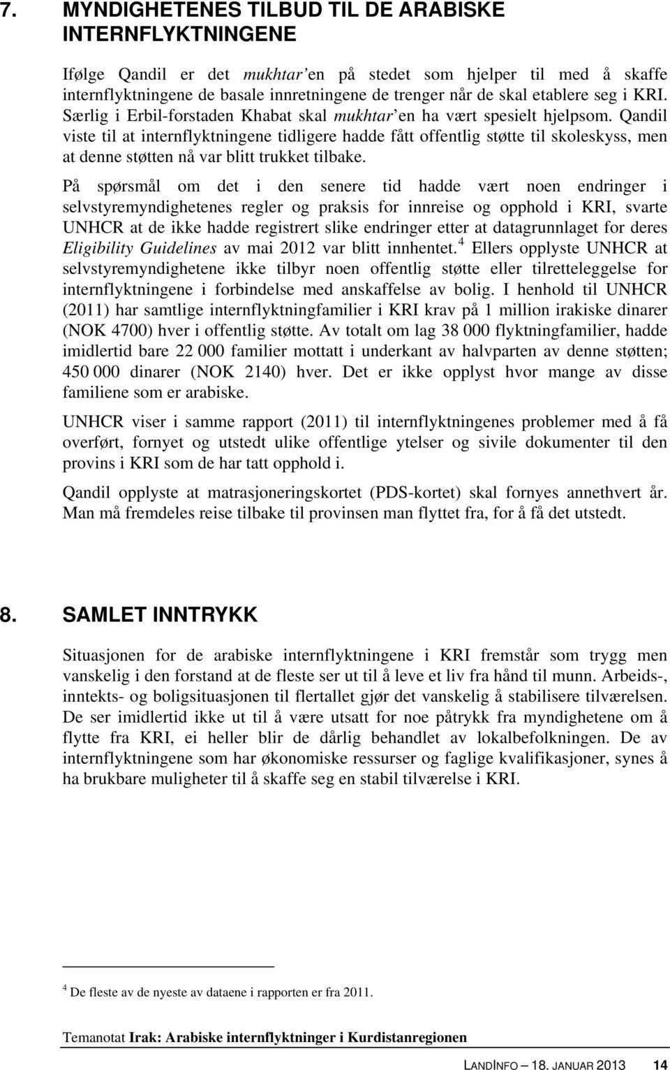 Qandil viste til at internflyktningene tidligere hadde fått offentlig støtte til skoleskyss, men at denne støtten nå var blitt trukket tilbake.