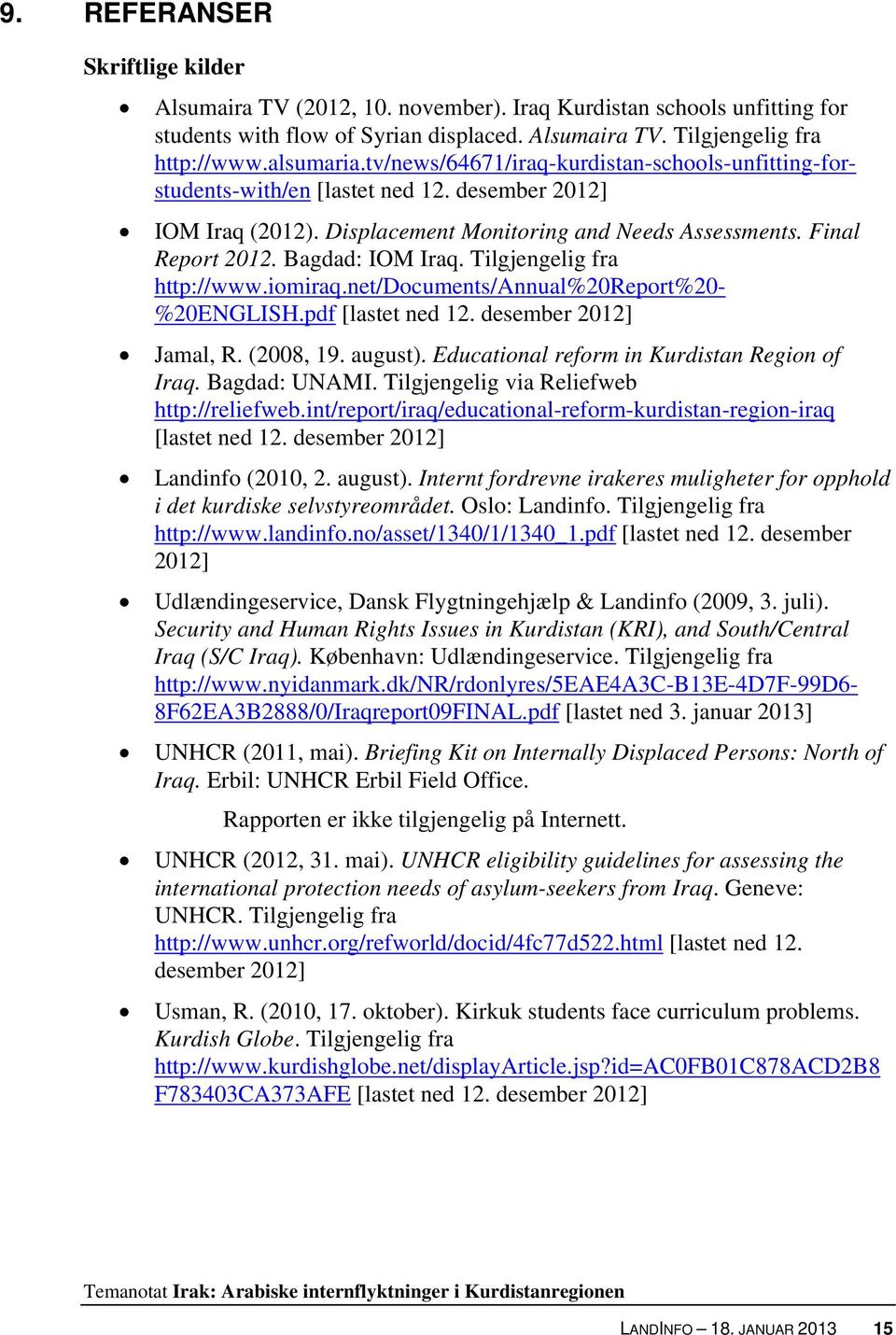 Tilgjengelig fra http://www.iomiraq.net/documents/annual%20report%20- %20ENGLISH.pdf [lastet ned 12. desember 2012] Jamal, R. (2008, 19. august). Educational reform in Kurdistan Region of Iraq.