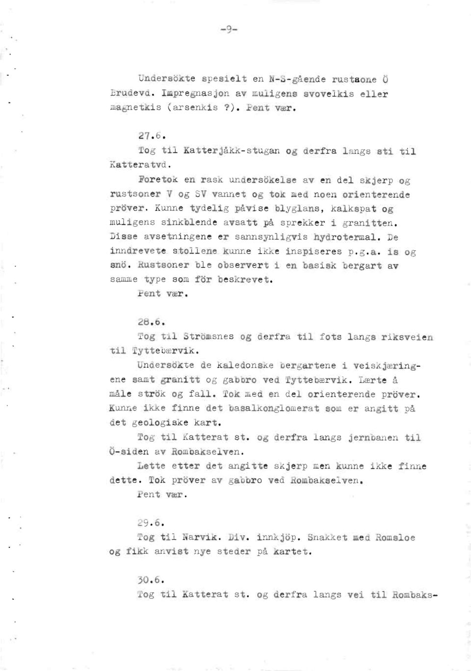 Disse avsetningeneer sannsynligvishydrotermal.de inndrevetestollenekunne ikke inspiseresp.g.a. is og snb. Rustsoner ble observerti en basisk bergart av samme type som fbr beskrevet. Eent vær. 28.6.