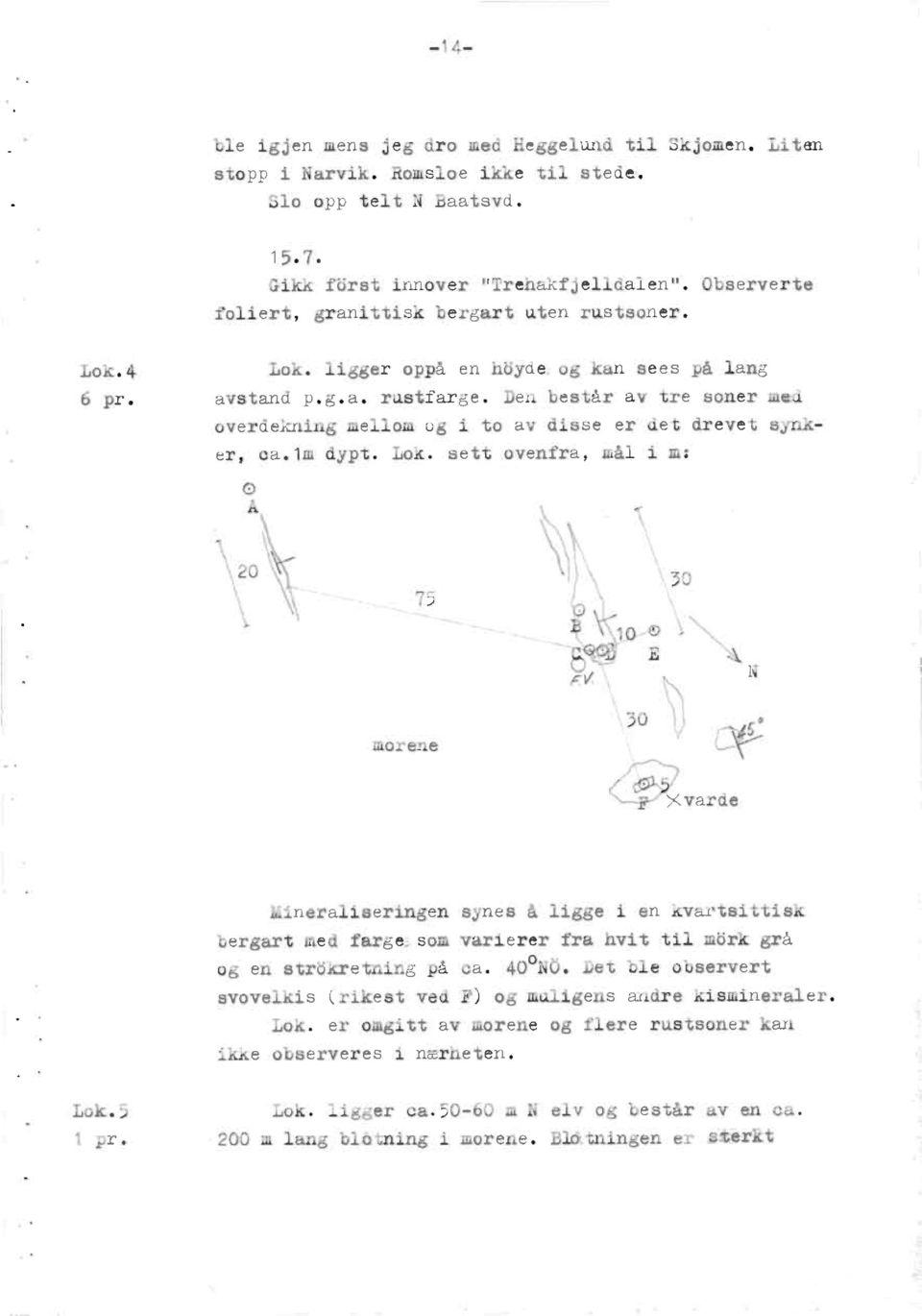 den består av tre soner mad overdakningmellom og i to av disse er det drevet synker, ca.1m dypt. Lok.