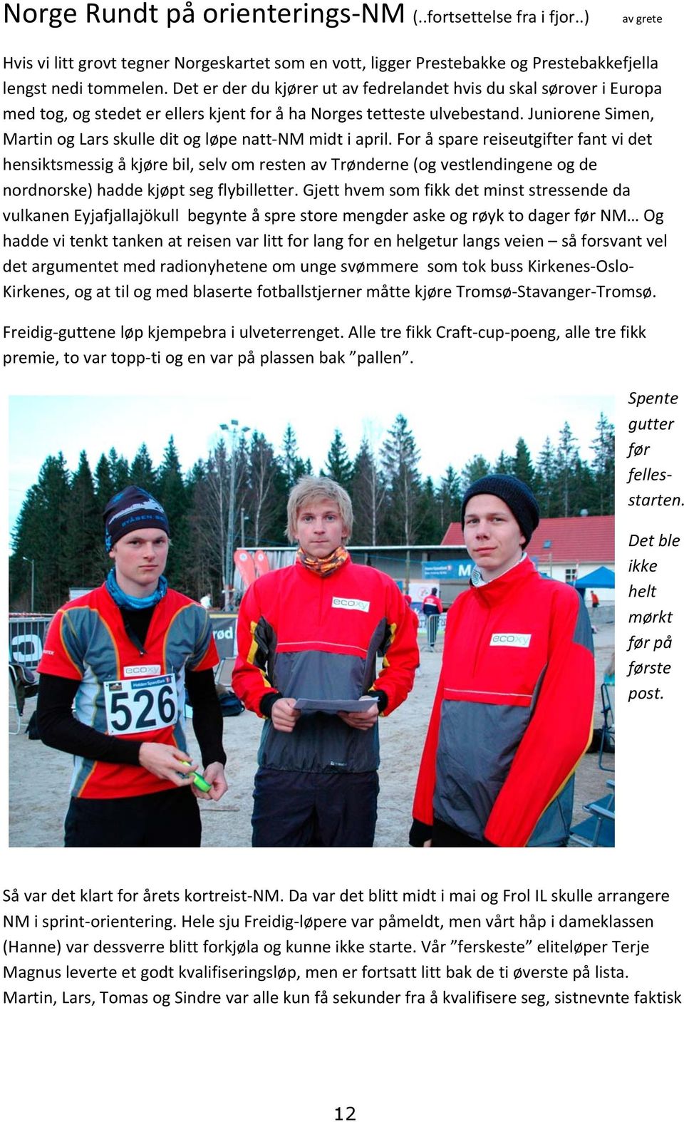 Juniorene Simen, Martin og Lars skulle dit og løpe natt NM midt i april.