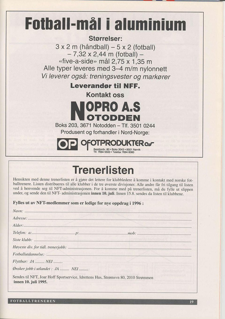 *". *r ^,.''. Ttt 7iJ94 5500. rebta 7694 6060 Trenerlisten Hensikten med denne trenerlisten er e gjtijre det lettere for klubbledere e komme i kontak med nonke fo! balltrenere.