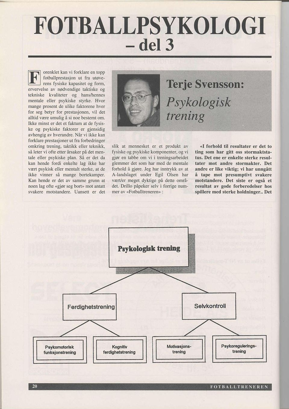 kke minst er det et falcum at de frsiske og psykiske faktorer er giensidig avhengig av hveranahe.